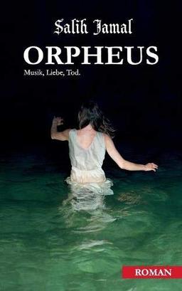 Orpheus: Musik, Liebe, Tod.