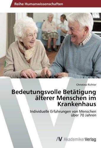 Bedeutungsvolle Betätigung älterer Menschen im Krankenhaus: Individuelle Erfahrungen von Menschen über 70 Jahren