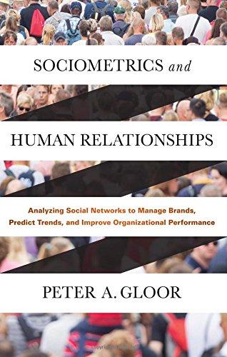 Sociometrics and Human Relationships: Analyzing Social Networks to Manage Brands, Predict Trends, and Improve Organizational Performance