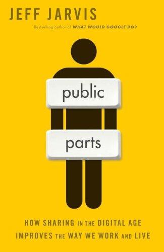 Public Parts: How Sharing in the Digital Age Improves the Way We Work and Live