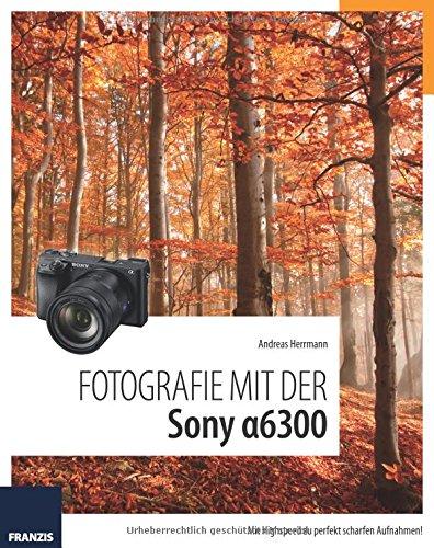 Fotografie mit der Sony Alpha 6300: Mit Highspeed zu perfekt scharfen Aufnahmen!