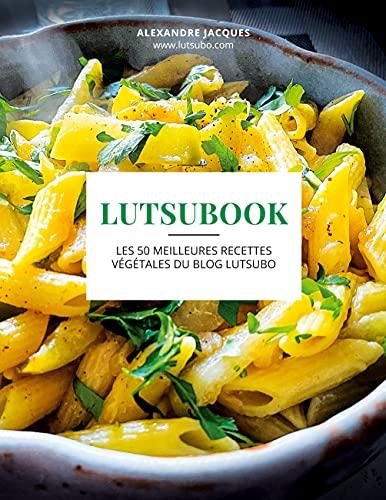 Lutsubook : Les 50 meilleures recettes végétales du blog Lutsubo