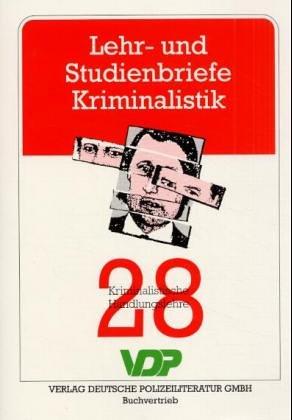 Lehr- und Studienbriefe Kriminalistik 28. Kriminalistische Handlungslehre: Nr 28