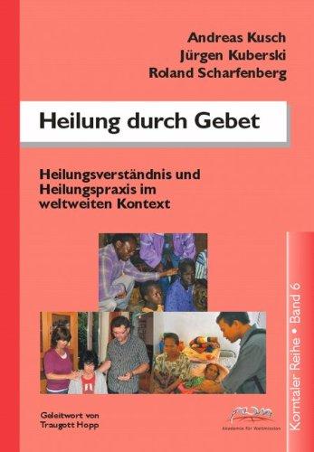 Heilung durch Gebet: Heilungsverständnis und Heilungspraxis im weltweiten Kontext