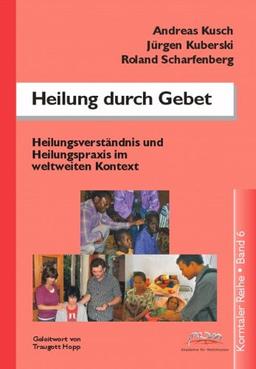 Heilung durch Gebet: Heilungsverständnis und Heilungspraxis im weltweiten Kontext