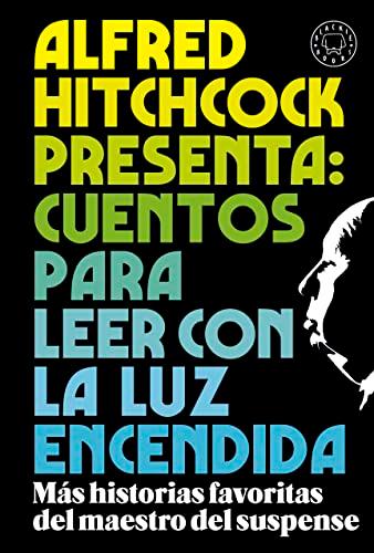 Alfred Hitchcock presenta: cuentos para leer con la luz encendida: Los relatos favoritos del maestro del suspense