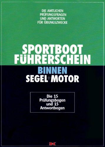 Sportbootführerschein Binnen Segel+Motor. Die amtlichen Prüfungsfragen und Antworten für Übungszwecke