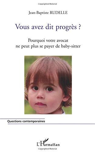 Vous avez dit progrès ? : pourquoi votre avocat ne peut plus se payer de baby-sitter