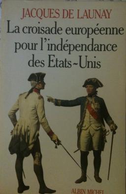 La Croisade européenne pour l'indépendance des Etats-Unis : 1776-1783