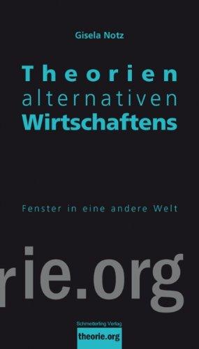 Theorien alternativen Wirtschaftens 2.,akt. Auflage: Fenster in eine andere Welt