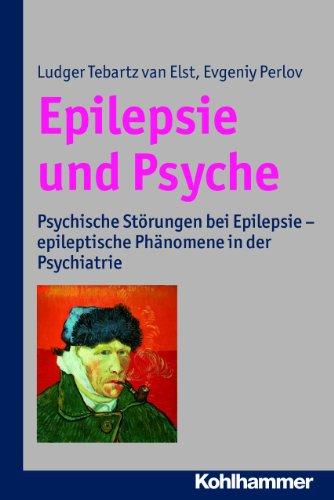 Epilepsie und Psyche: Psychische Störungen bei Epilepsie - epeleptische Phänomene in der Psychiatrie: Psychische Störungen bei Epilepsie - epileptische Phänomene in der Psychiatrie