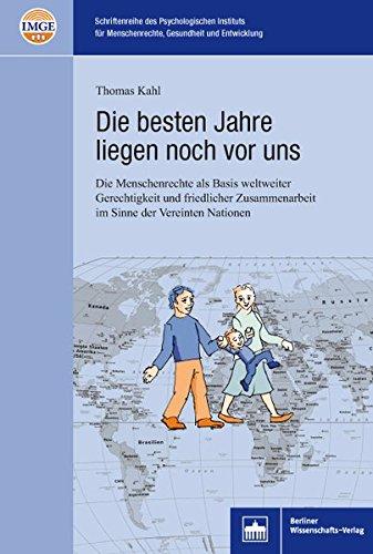 Die besten Jahre liegen noch vor uns: Die Menschenrechte als Basis weltweiter Gerechtigkeit und friedlicher Zusammenarbeit im Sinne der Vereinten Nationen