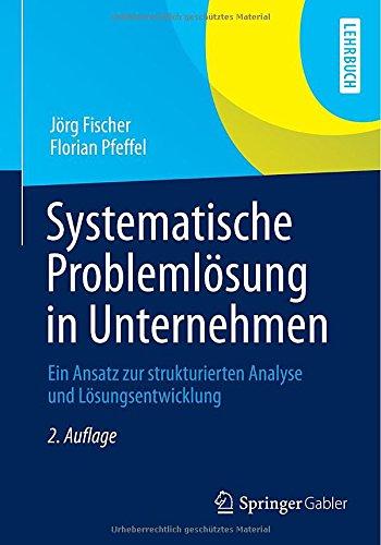 Systematische Problemlösung in Unternehmen: Ein Ansatz zur strukturierten Analyse und Lösungsentwicklung