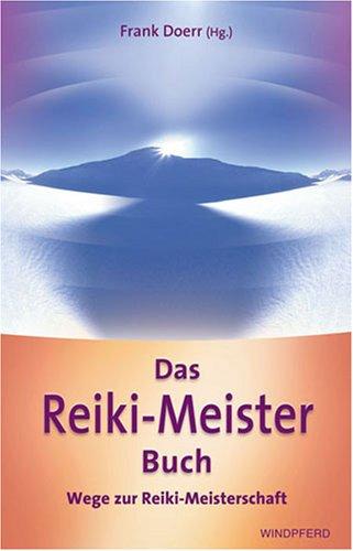 Das Reiki-Meister-Buch: Wege zur Reiki-Meisterschaft