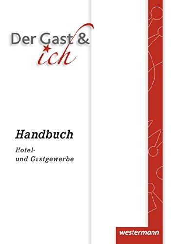 Der Gast & ich: Handbuch Hotel- und Gastgewerbe: Handbuch, 1. Auflage, 2015