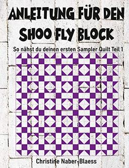 Anleitung für den Shoo Fly Block: Patchwork für Einsteiger (So nähst du deinen ersten Sampler Quilt, Band 1)