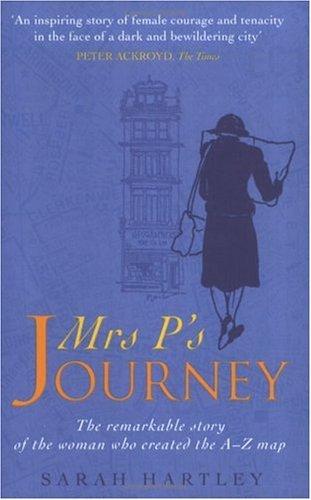 Mrs.P's Journey: The Remarkable Story of the Woman Who Created the A-Z Map