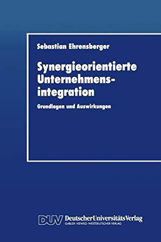 Synergieorientierte Unternehmensintegration: Grundlagen und Auswirkungen Schriftenreihe "Integrierte Logistik und Unternehmensfuhrung" (German Edition) (Integrierte Logistik und Unternehmensführung)