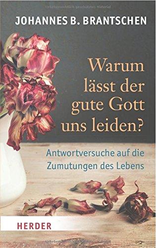 Warum lässt der gute Gott uns leiden? (HERDER spektrum)