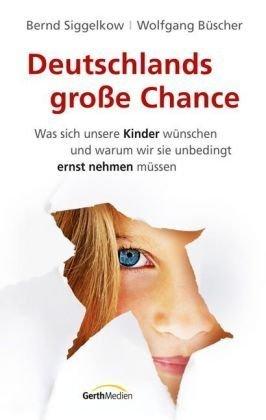 Deutschlands große Chance: Was sich unsere Kinder wünschen und warum wir sie unbedingt ernst nehmen müssen