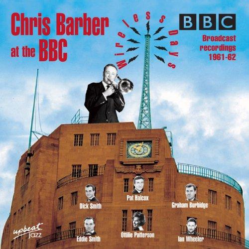 Chris Barber at the BBC - Wireless Days , BBC Broadcast Recordings 1961 - 62