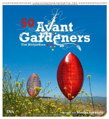 50 Avant Gardeners: Avantgardistische Landschaftsarchitektur und Gartengestaltung