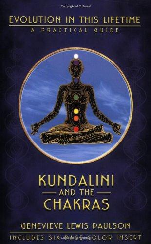 Kundalini and the Chakras: Evolution in This Lifetime: A Practical Guide: A Practical Manual - Evolution in This Lifetime