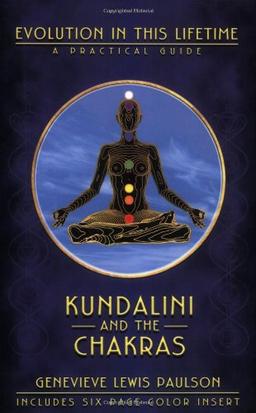 Kundalini and the Chakras: Evolution in This Lifetime: A Practical Guide: A Practical Manual - Evolution in This Lifetime