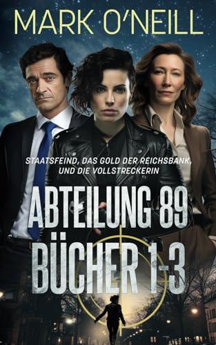 Abteilung 89 Bücher 1-3: Deutschland braucht einen Beschützer (Abteilung 89 Boxsets, Band 1)