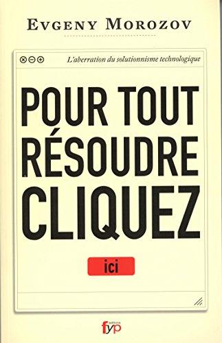 Pour tout résoudre, cliquez ici : l'aberration du solutionnisme technologique