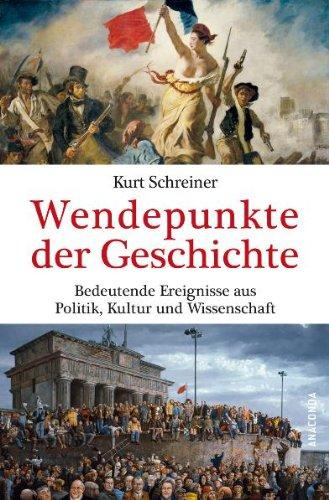 Wendepunkte der Geschichte: Bedeutende Ereignisse aus Politik, Kultur und Wissenschaft