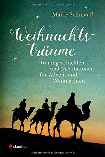 Weihnachtsträume: Traumgeschichten und Meditationen für Advent und Weihnachten