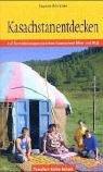 Kasachstan entdecken. Auf Nomadenwegen zwischen Kaspischen Meer und Altaj