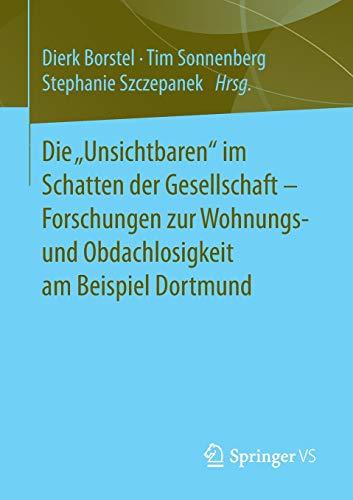 Die „Unsichtbaren“ im Schatten der Gesellschaft - Forschungen zur Wohnungs- und Obdachlosigkeit am Beispiel Dortmund