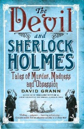 The Devil and Sherlock Holmes: Tales of Murder, Madness and Obsession