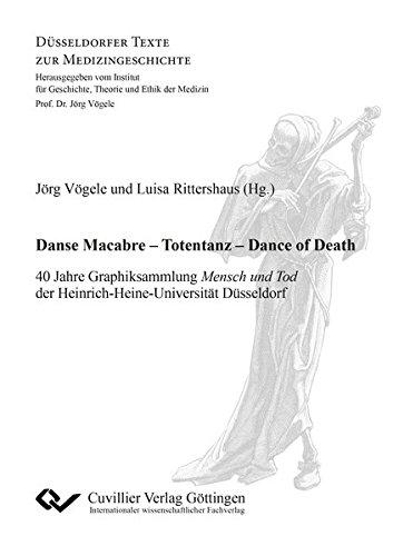 Danse Macabre - Totentanz - Dance of Death: 40 Jahre Graphiksammlung Mensch und Tod der Heinrich-Heine-Universität Düsseldorf (Düsseldorfer Texte zur Medizingeschichte)