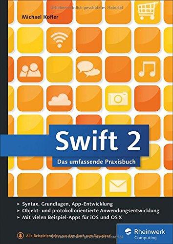 Swift 2: Das umfassende Praxisbuch. Apps entwickeln für iOS und OS X. Ideal für Umsteiger von Objective-C