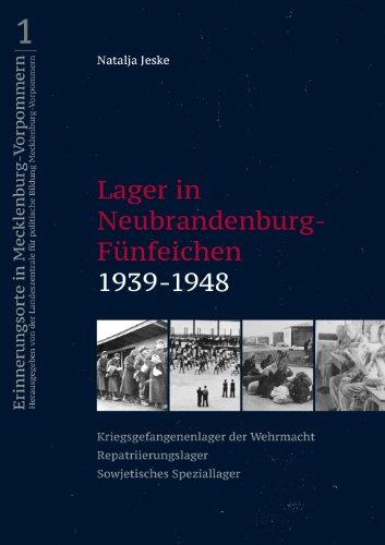 Lager in Neubrandenburg-Fünfeichen 1939-1948: Kriegsgefangenenlager der Wehrmacht - Repatriierungslager - Sowjetisches Speziallager