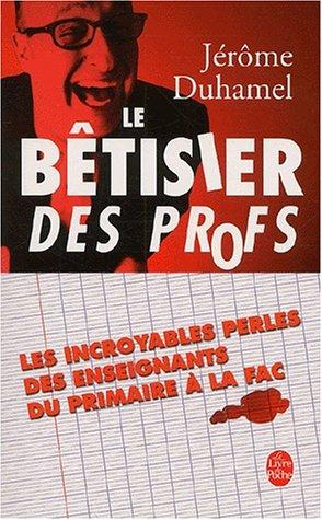 Le bêtisier des profs : les incroyables perles des enseignants du primaire à la fac