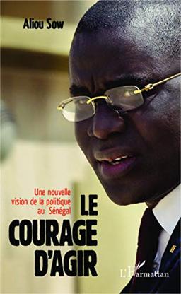 Le courage d'agir : une nouvelle vision de la politique au Sénégal