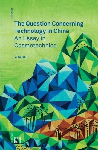 The Question Concerning Technology in China: An Essay in Cosmotechnics