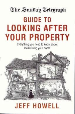 The Sunday Telegraph Guide to Looking After your Property: Everything you need to know about m