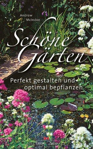 Schöne Gärten: Perfekt gestalten und optimal bepflanzen