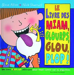 Le livre des miam, glourps, glou, plop ! : un livre pop-up délirant pour tout savoir sur la digestion