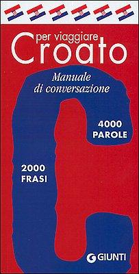 Croato per viaggiare. Manuale di conversazione (Parole e frasi per viaggiare)