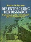 Die Entdeckung der Bismarck. Sonderausgabe. Deutschlands größtes Schlachtschiff gibt sein Geheimnis preis