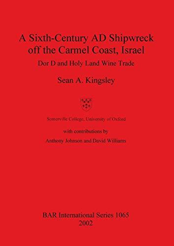 A Sixth-Century AD Shipwreck off the Carmel Coast, Israel: Dor D and Holy Land Wine Trade (British Archaeological Reports British Series, Band 1065)