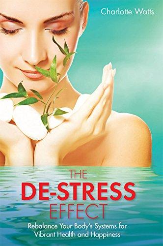 De-Stress Effect, The: Rebalance Your Body's Systems For Vibrant Health And Happiness