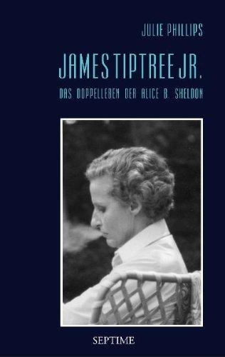 James Tiptree Jr. - Das Doppelleben der Alice B. Sheldon