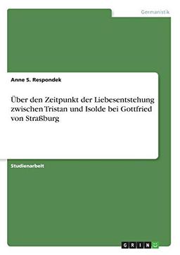 Über den Zeitpunkt der Liebesentstehung zwischen Tristan und Isolde bei Gottfried von Straßburg